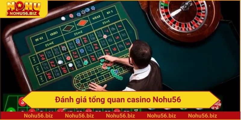 Đánh giá tổng quan casino Nohu56