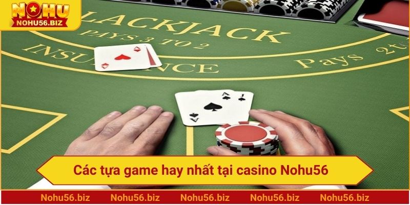 Các tựa game hay nhất tại casino Nohu56