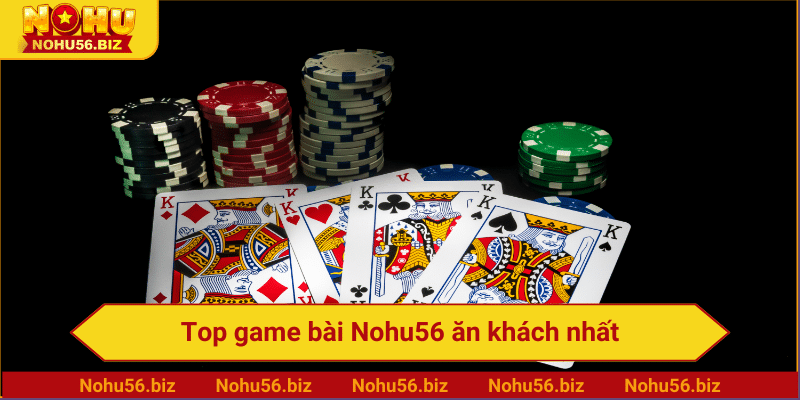 Top game bài Nohu56 ăn khách nhất