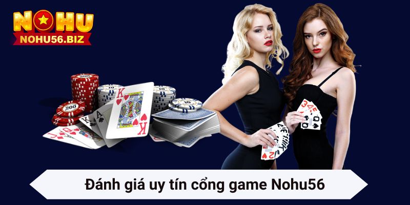 Đánh giá uy tín cổng game Nohu56
