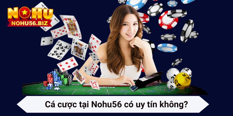 Cá cược tại Nohu56 có uy tín không?