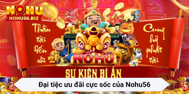 Đại tiệc ưu đãi cực sốc của Nohu56