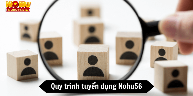 Quy trình tuyển dụng Nohu56 diễn ra như thế nào?