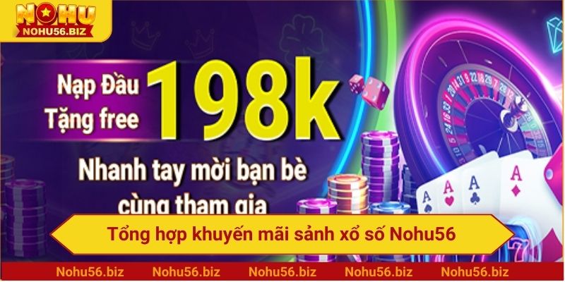 Tổng hợp khuyến mãi sảnh xổ số Nohu56