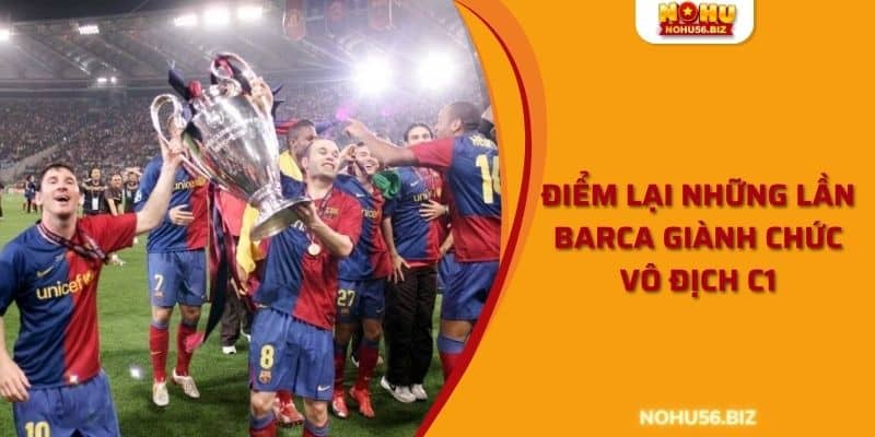 Điểm lại những lần Barca giành chức vô địch C1